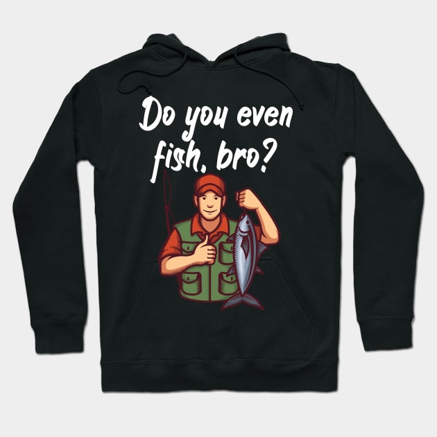 Do you even fish, bro Hoodie by maxcode